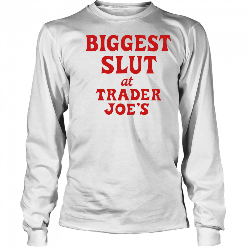 Biggest Slut At Grocery shirt Long Sleeved