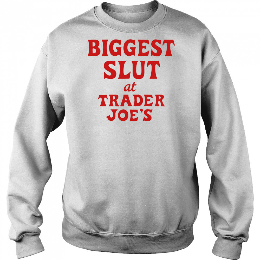 Biggest Slut At Grocery shirt Sweatshirt