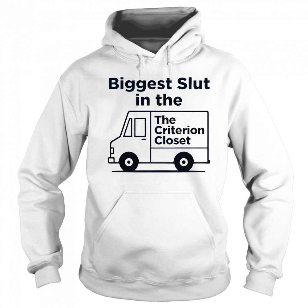 Biggest Slut In The Criterion Closet T-Shirt Hoodie