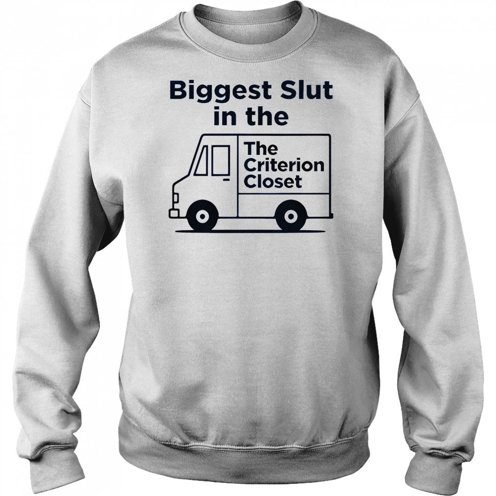Biggest Slut In The Criterion Closet T-Shirt Sweatshirt