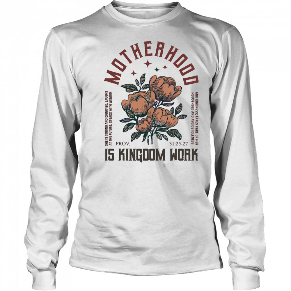 Boho Floral Christian Mom Motherhood Is Kingdom Work shirt Long Sleeved