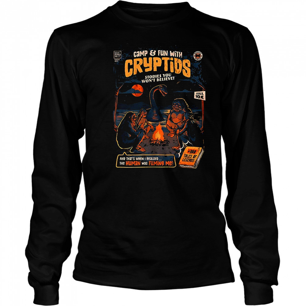 Camp and Fun with Cryptids stories you won’t believe and that’s when I realized the human was filming me shirt Long Sleeved