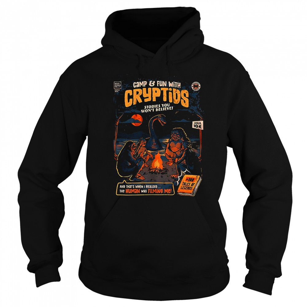Camp and Fun with Cryptids stories you won’t believe and that’s when I realized the human was filming me shirt Hoodie