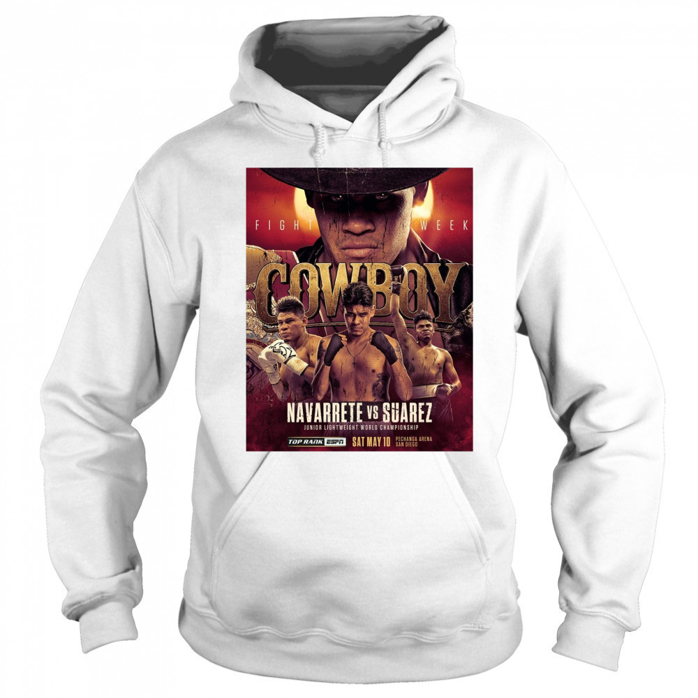 Cowboy Fight Week Navarrete Vs Suarez Junior Lightweight World Championship May 10 2025 Poster t-shirt Hoodie