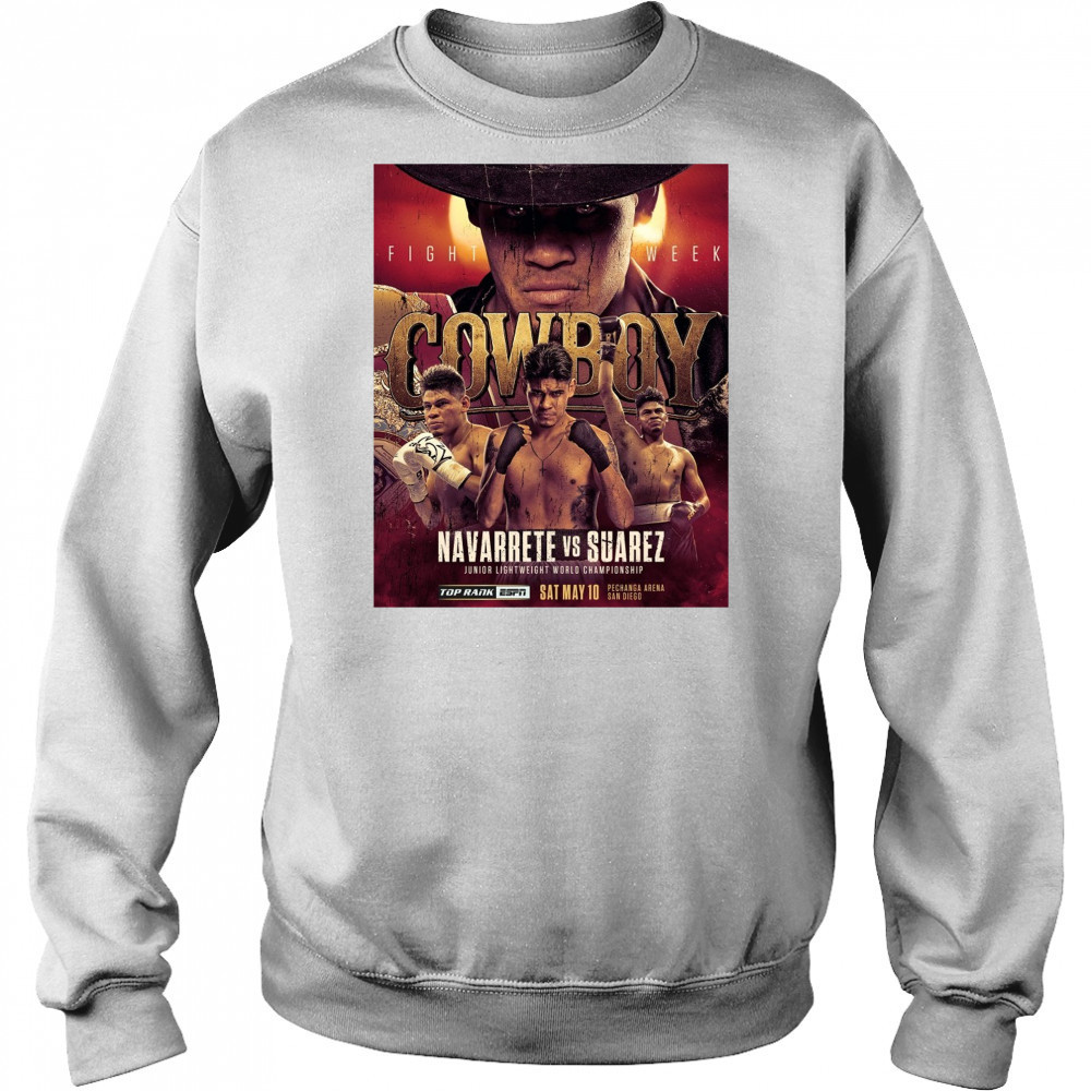 Cowboy Fight Week Navarrete Vs Suarez Junior Lightweight World Championship May 10 2025 Poster t-shirt Sweatshirt
