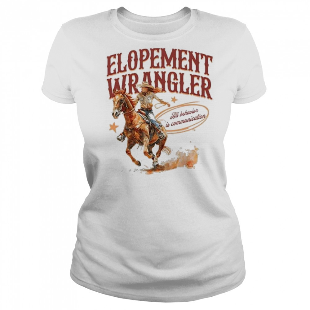 Cowgirl Elopement Wrangler All Behavior Is Communication Shirt Women's T-shirt