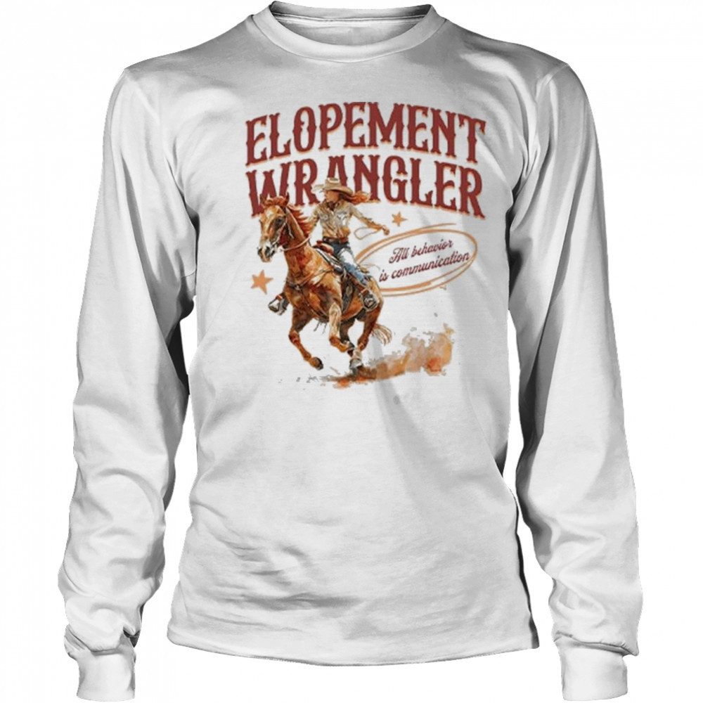 Cowgirl Elopement Wrangler All Behavior Is Communication Shirt Long Sleeved