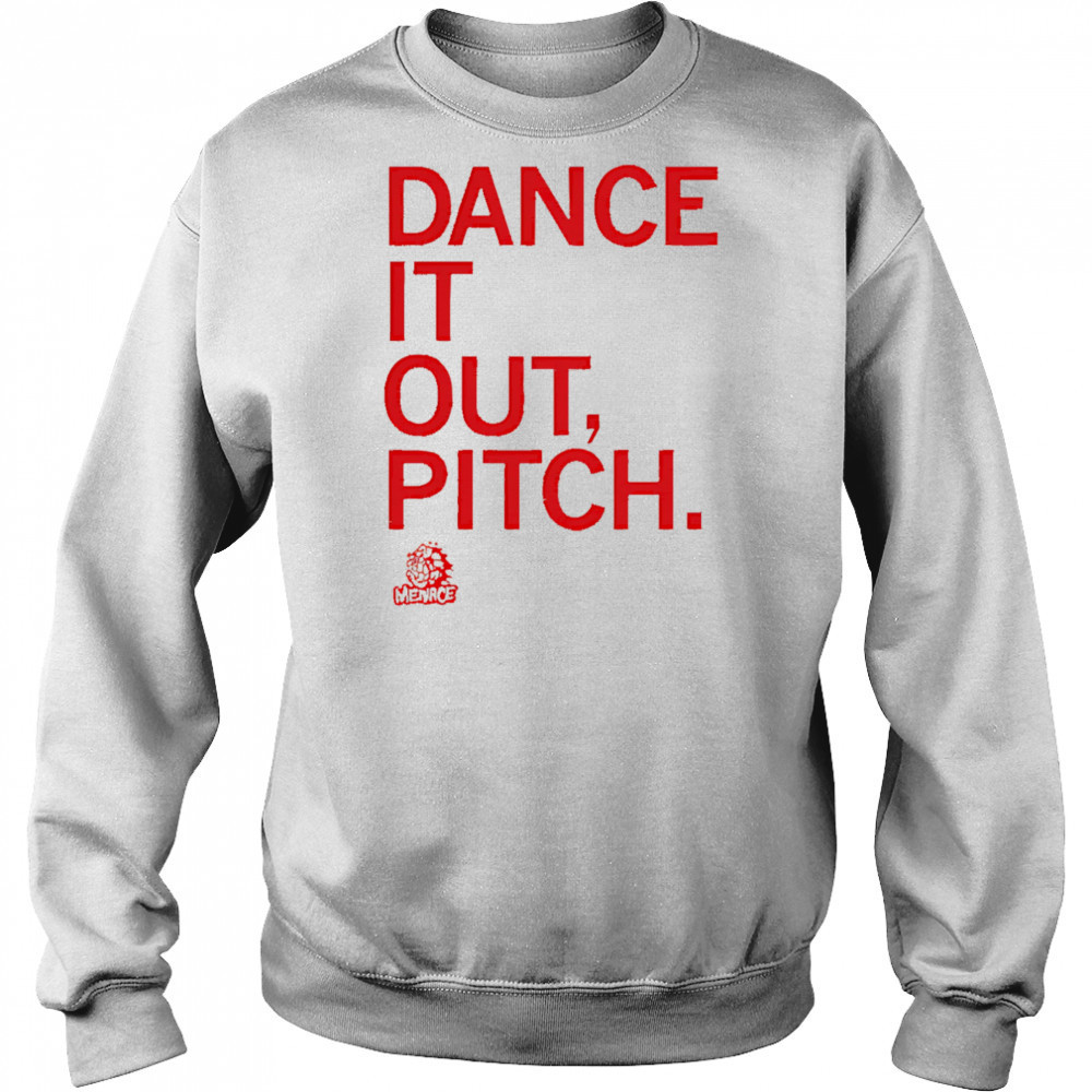 Dance it out pitch shirt Sweatshirt