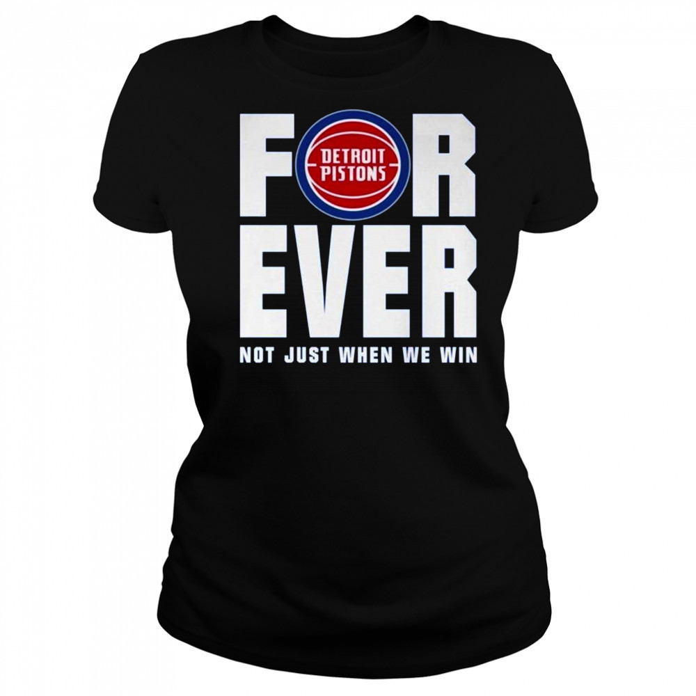 Detroit Pistons Forever Fan 2025 Not Just When We Win Shirt Women's T-shirt