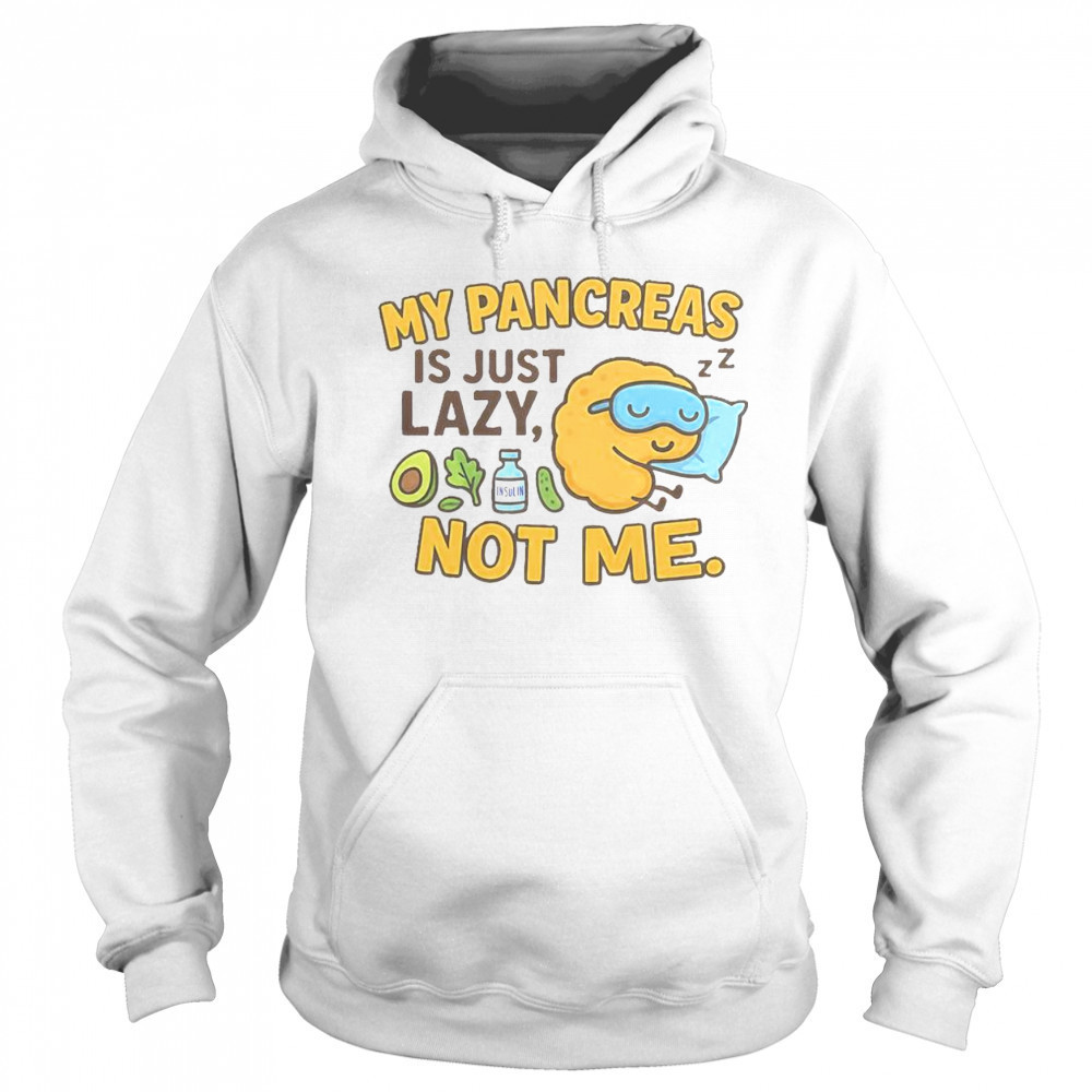 Funny Type 1 Diabetes My Pancreas Is Just Lazy Not Me T-Shirt Hoodie