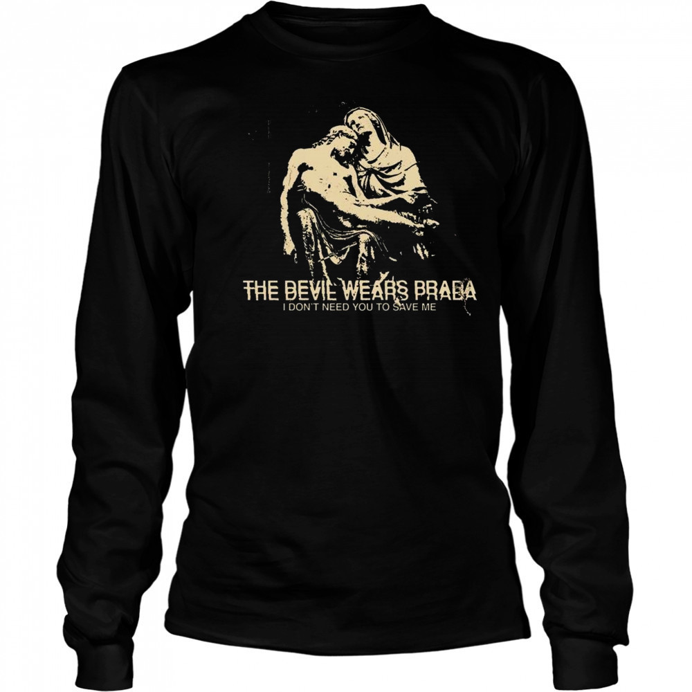Harley The Devil Wears Prada I Don’t Need You To Save Me Shirt Long Sleeved