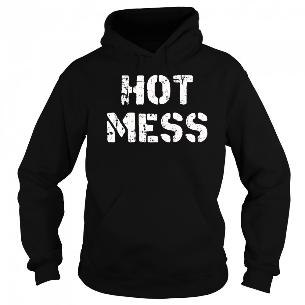 Hot mess shirt Hoodie