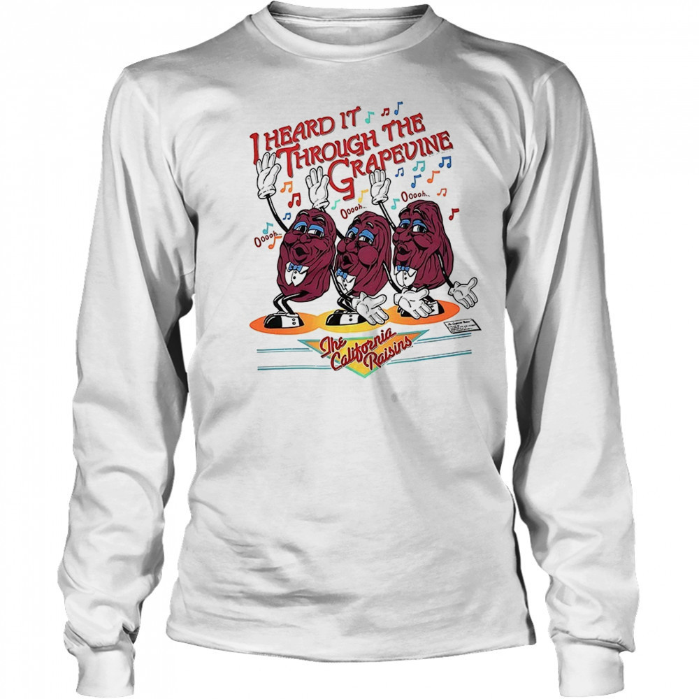 I heard it through the grapevine the California Raisins shirt Long Sleeved