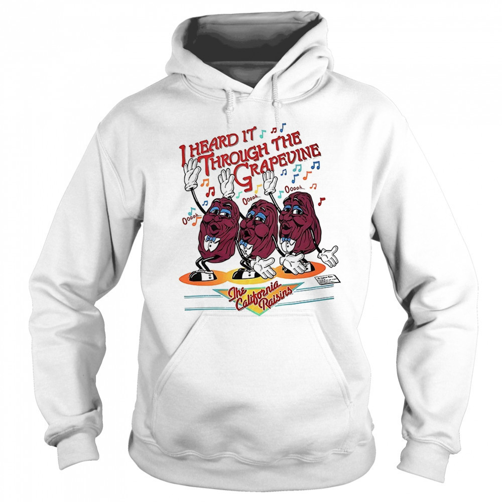 I heard it through the grapevine the California Raisins shirt Hoodie