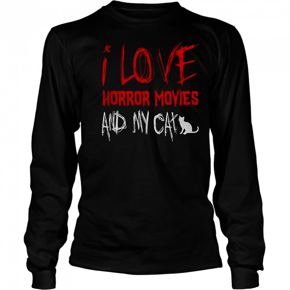 I love horror movies and my cat shirt Long Sleeved