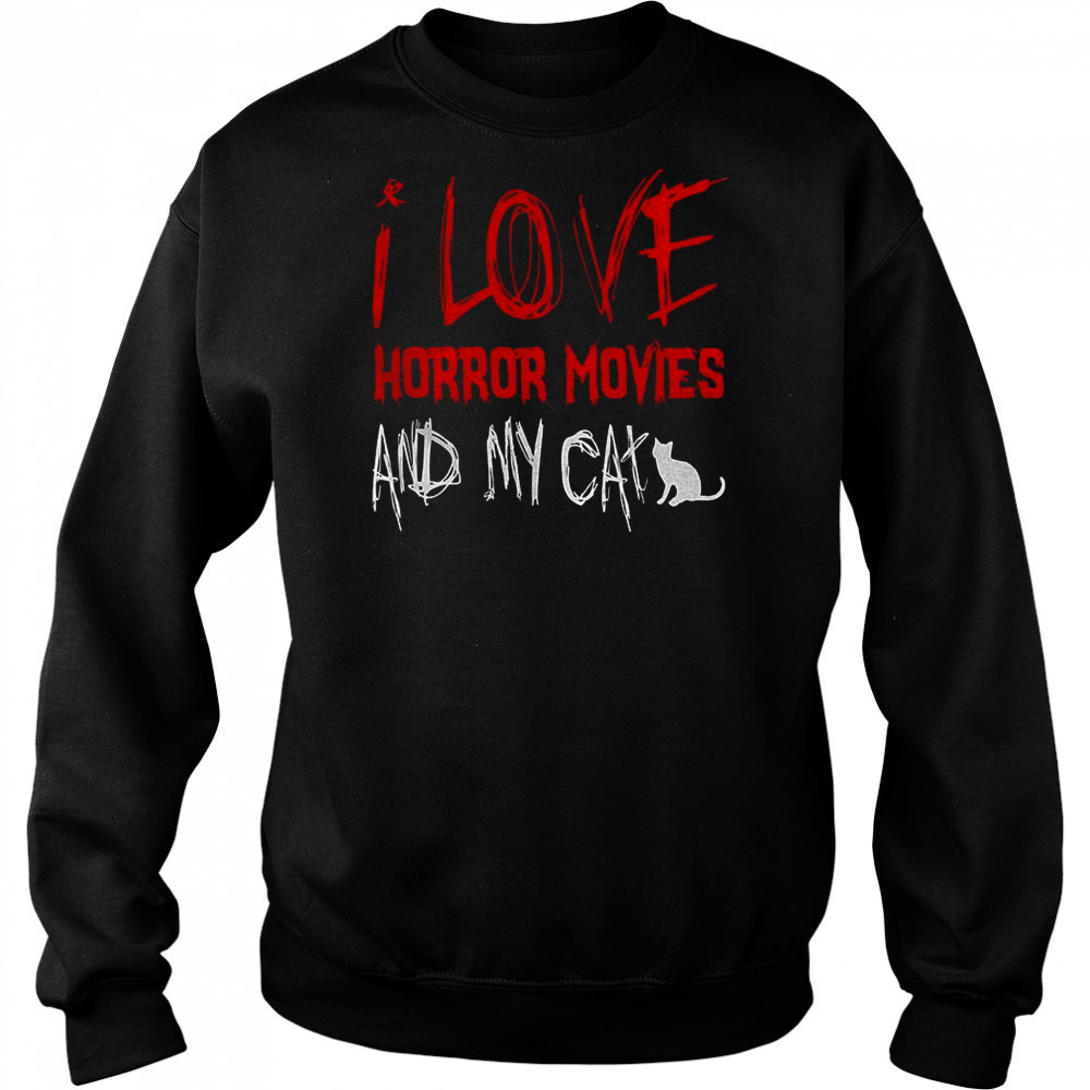 I love horror movies and my cat shirt Sweatshirt