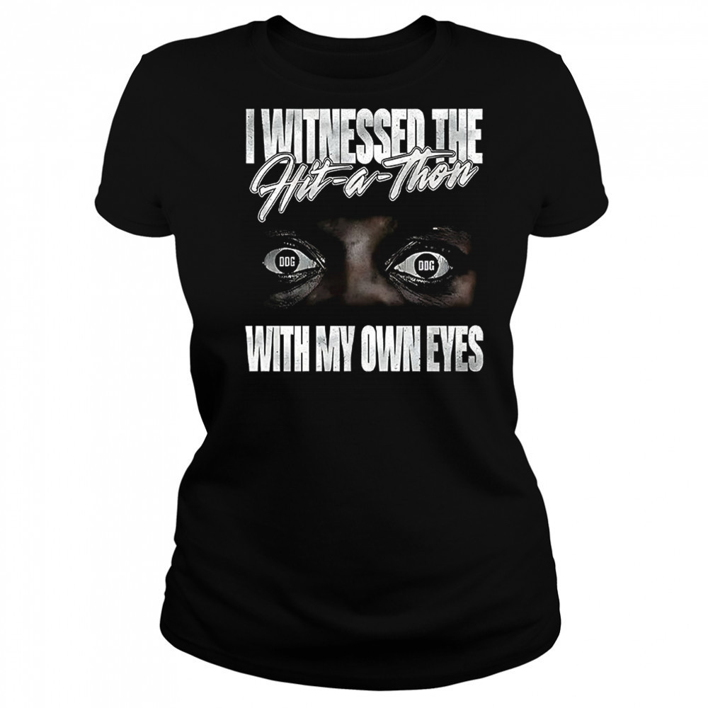 I witnessed the hit a thon with my own eyes shirt Women's T-shirt
