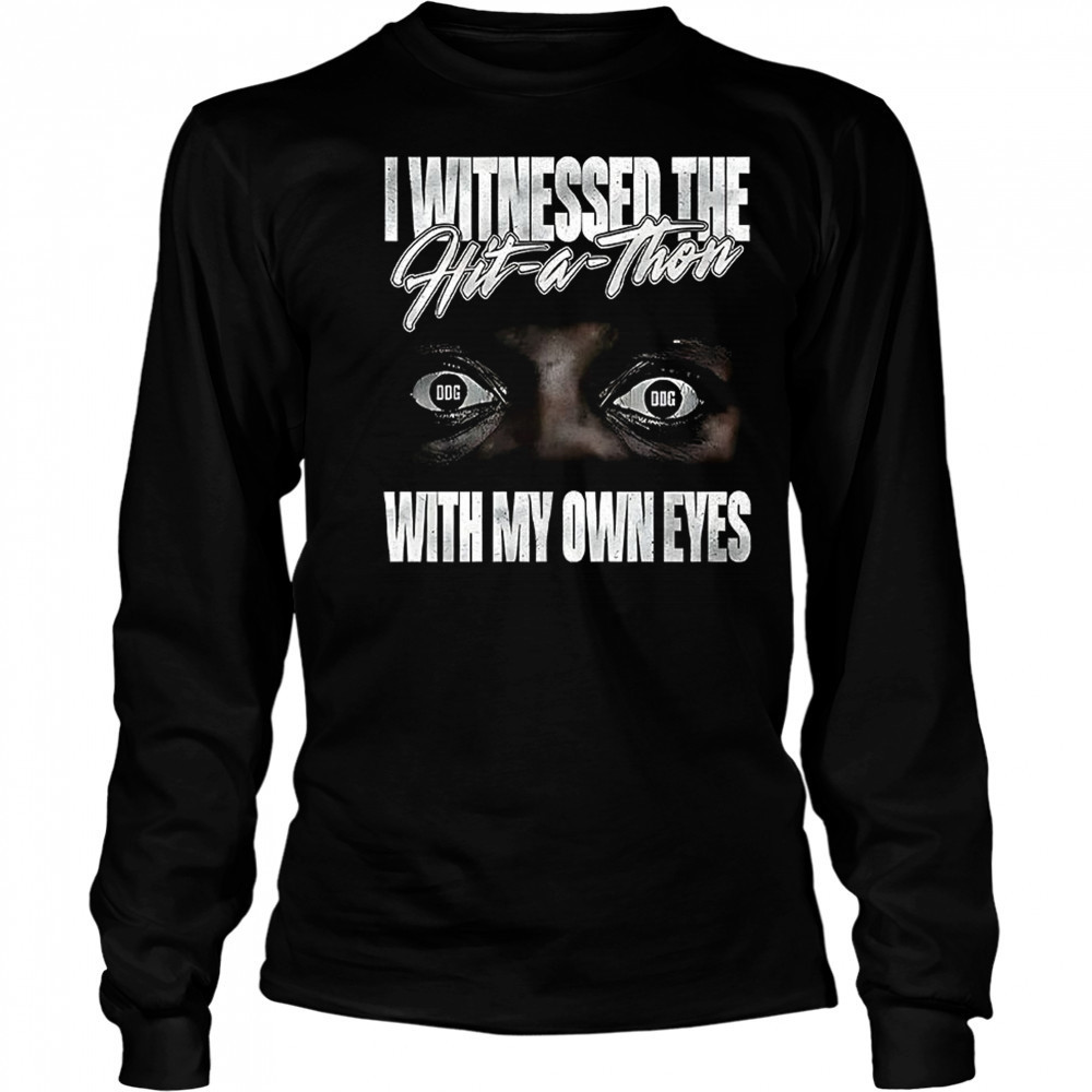 I witnessed the hit a thon with my own eyes shirt Long Sleeved