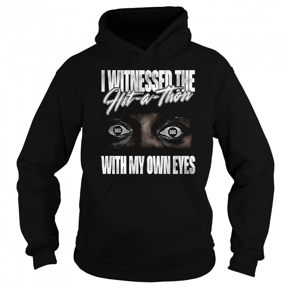 I witnessed the hit a thon with my own eyes shirt Hoodie