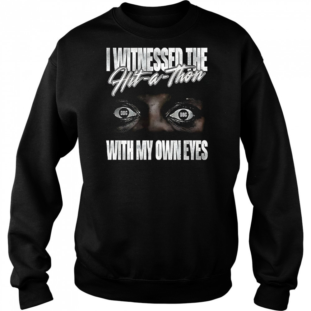 I witnessed the hit a thon with my own eyes shirt Sweatshirt