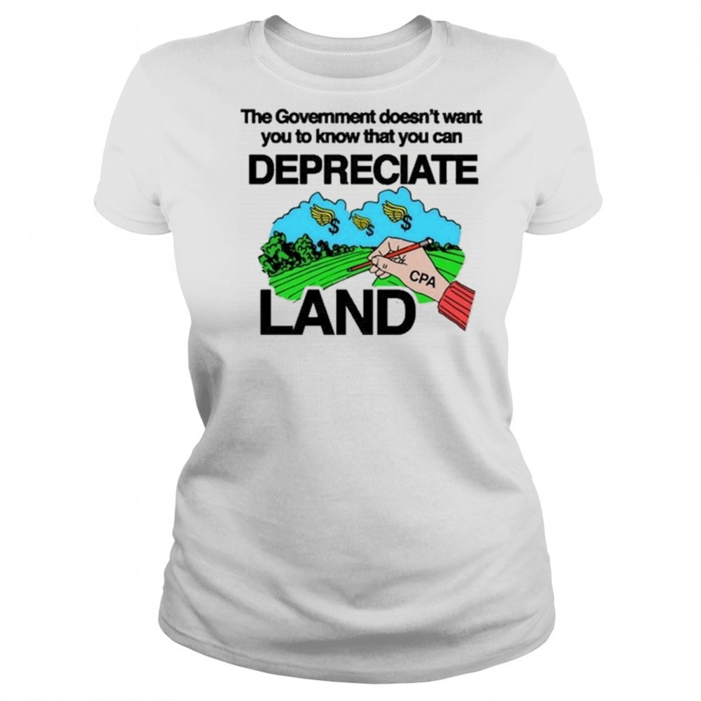 Itisbarelylegl The Government Doesn’t Want You To Know That You Can Depreciate Land Shirt Women's T-shirt