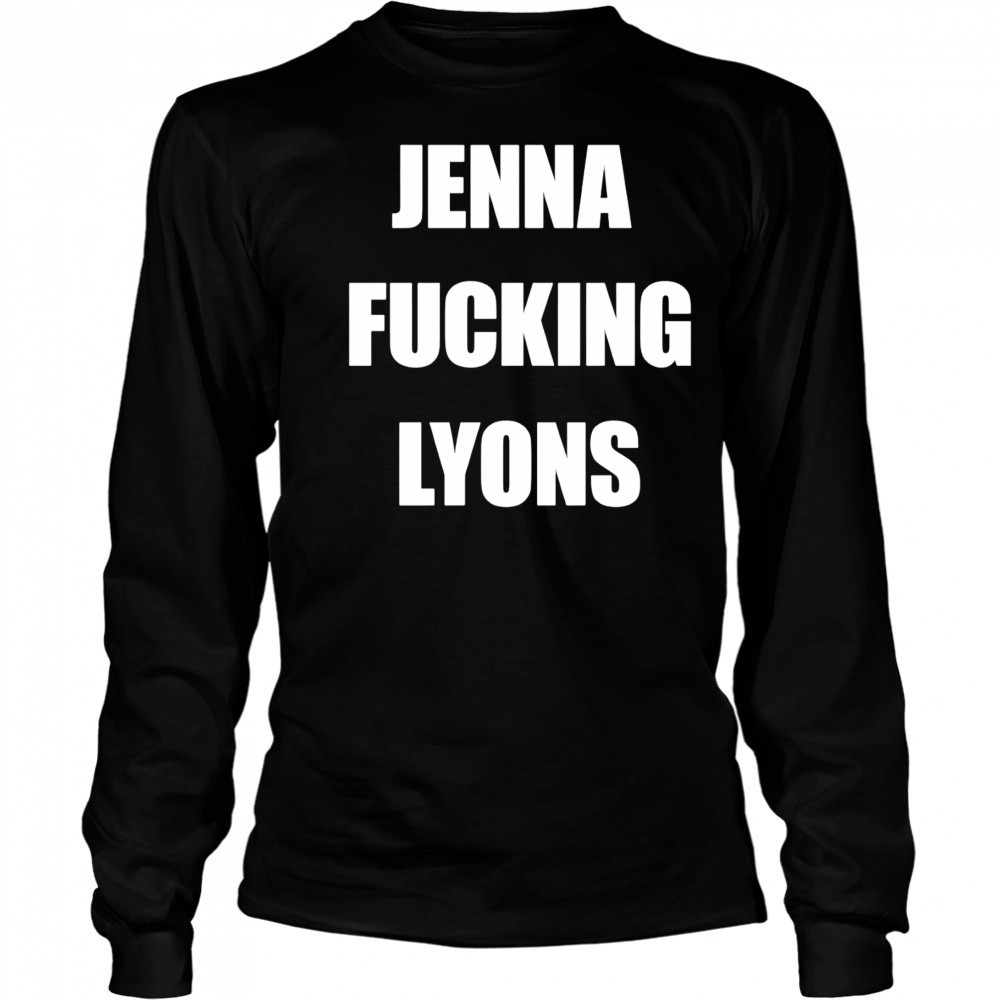 Jenna fucking Lyons shirt Long Sleeved