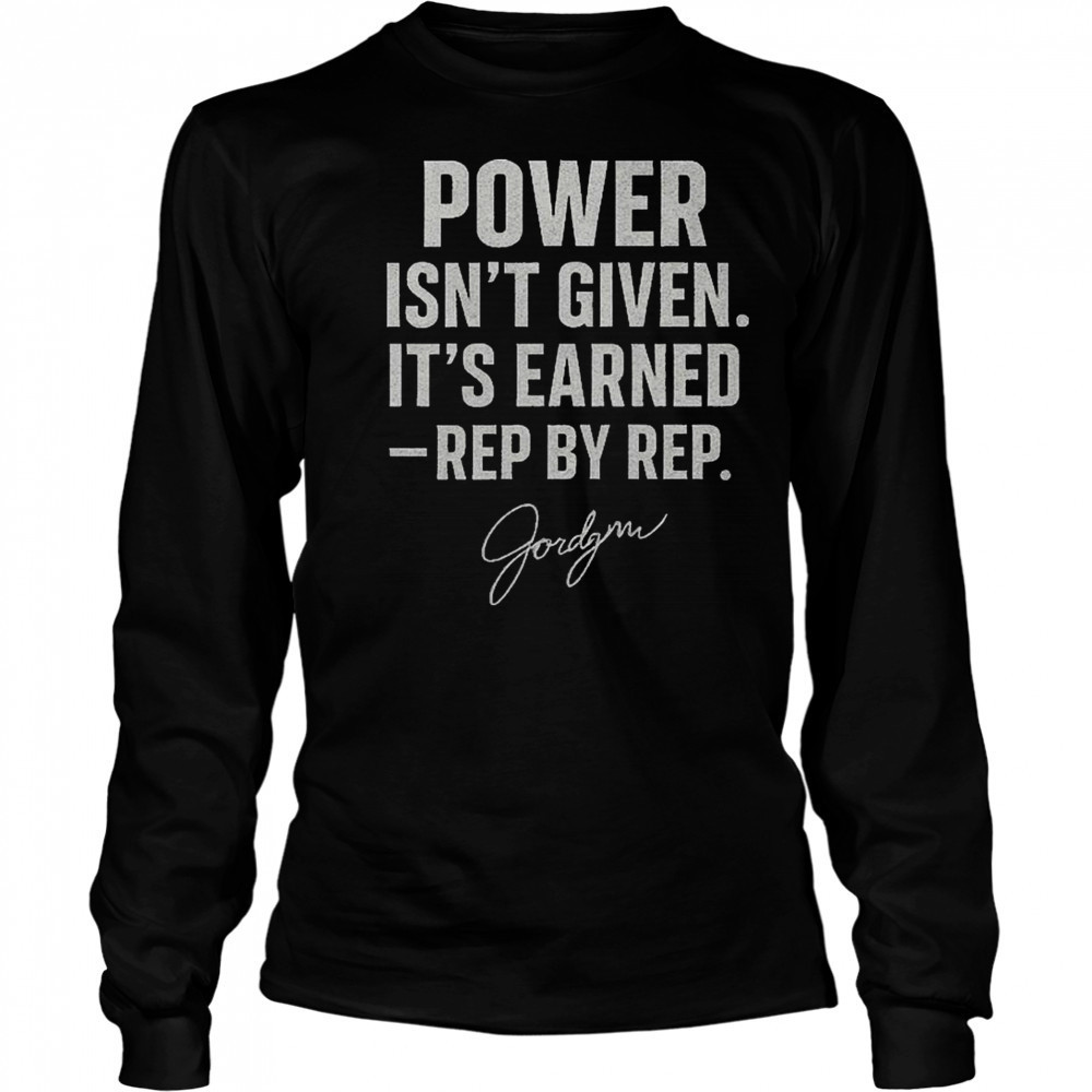 Jordynne Grace Gracefully Brutal Power Isn’t Given It’s Earned Rep By Rep WWE Signature t-shirt Long Sleeved