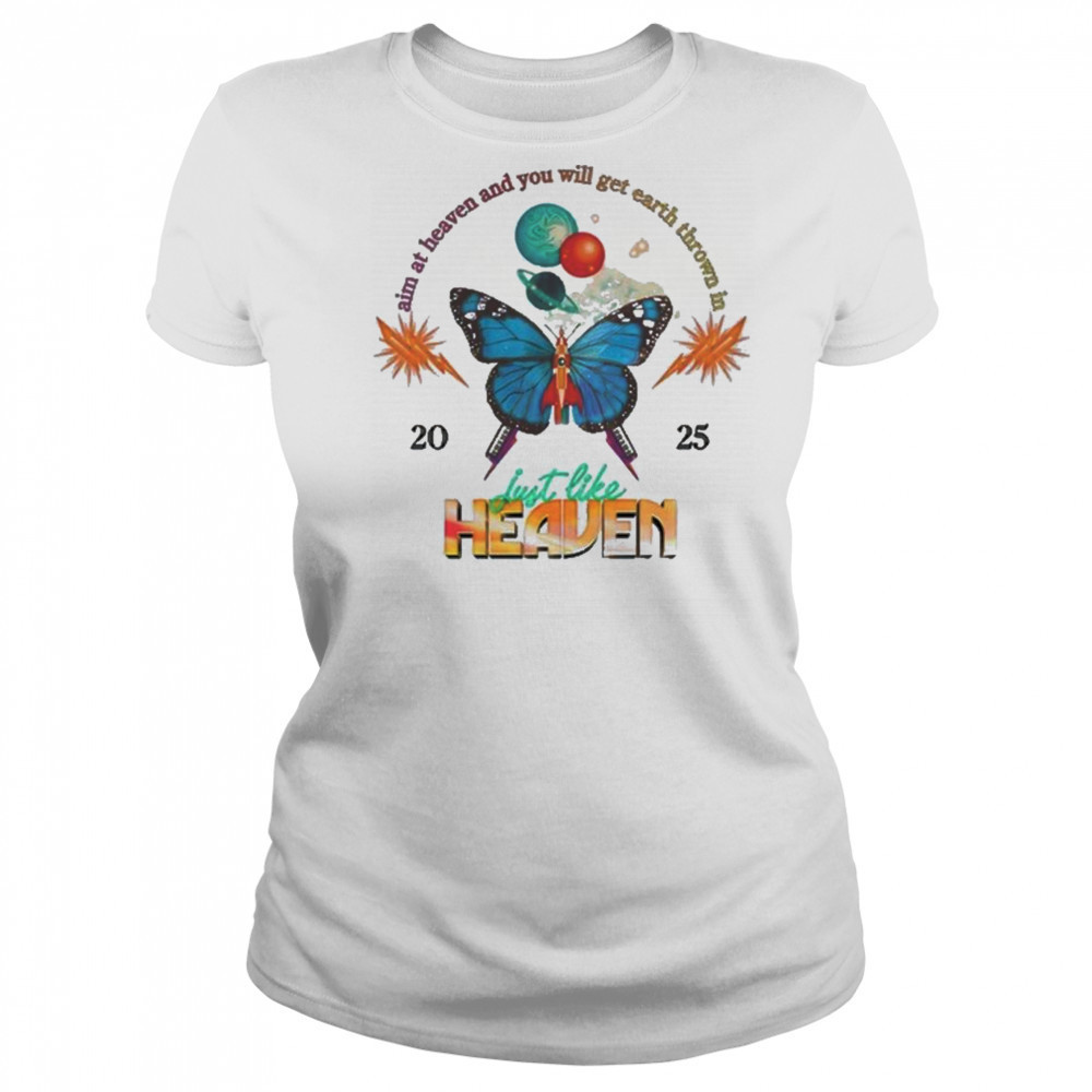 Just Like Heaven Celestial Butterfly Lineup Aim At Heaven And You Will Get Earth Thrown In 2025 t-shirt Women's T-shirt