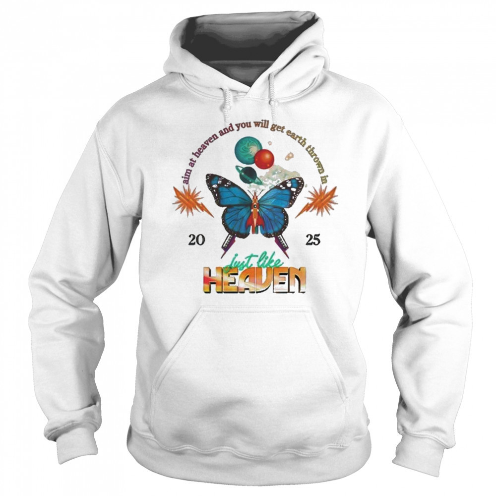 Just Like Heaven Celestial Butterfly Lineup Aim At Heaven And You Will Get Earth Thrown In 2025 t-shirt Hoodie