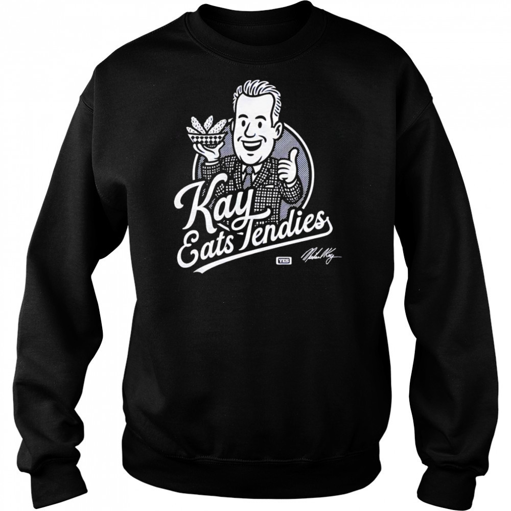 Kay eats Tendies shirt Sweatshirt
