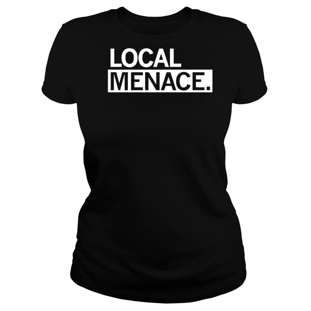 Local menace shirt Women's T-shirt