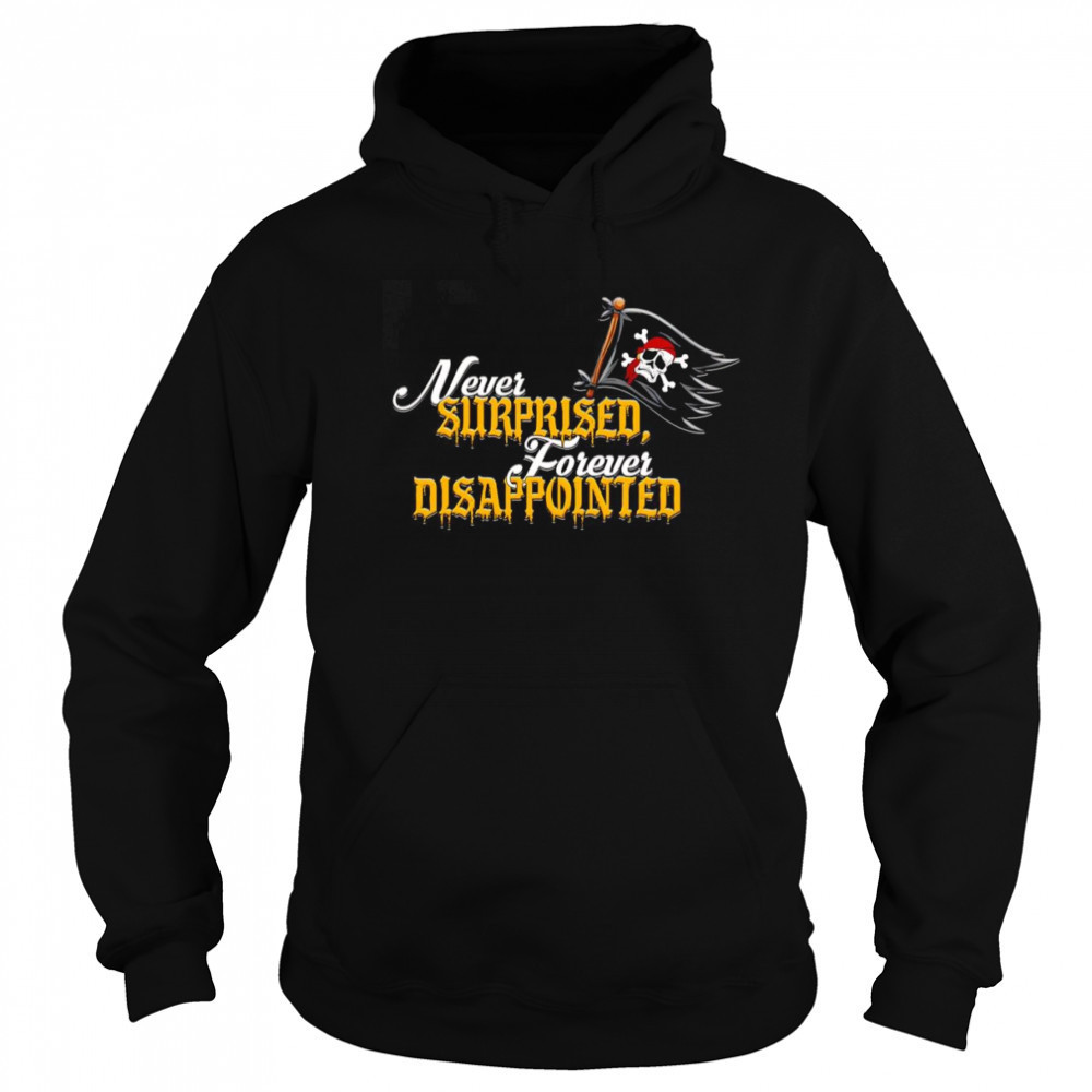 Never surprised forever disappointed shirt Hoodie