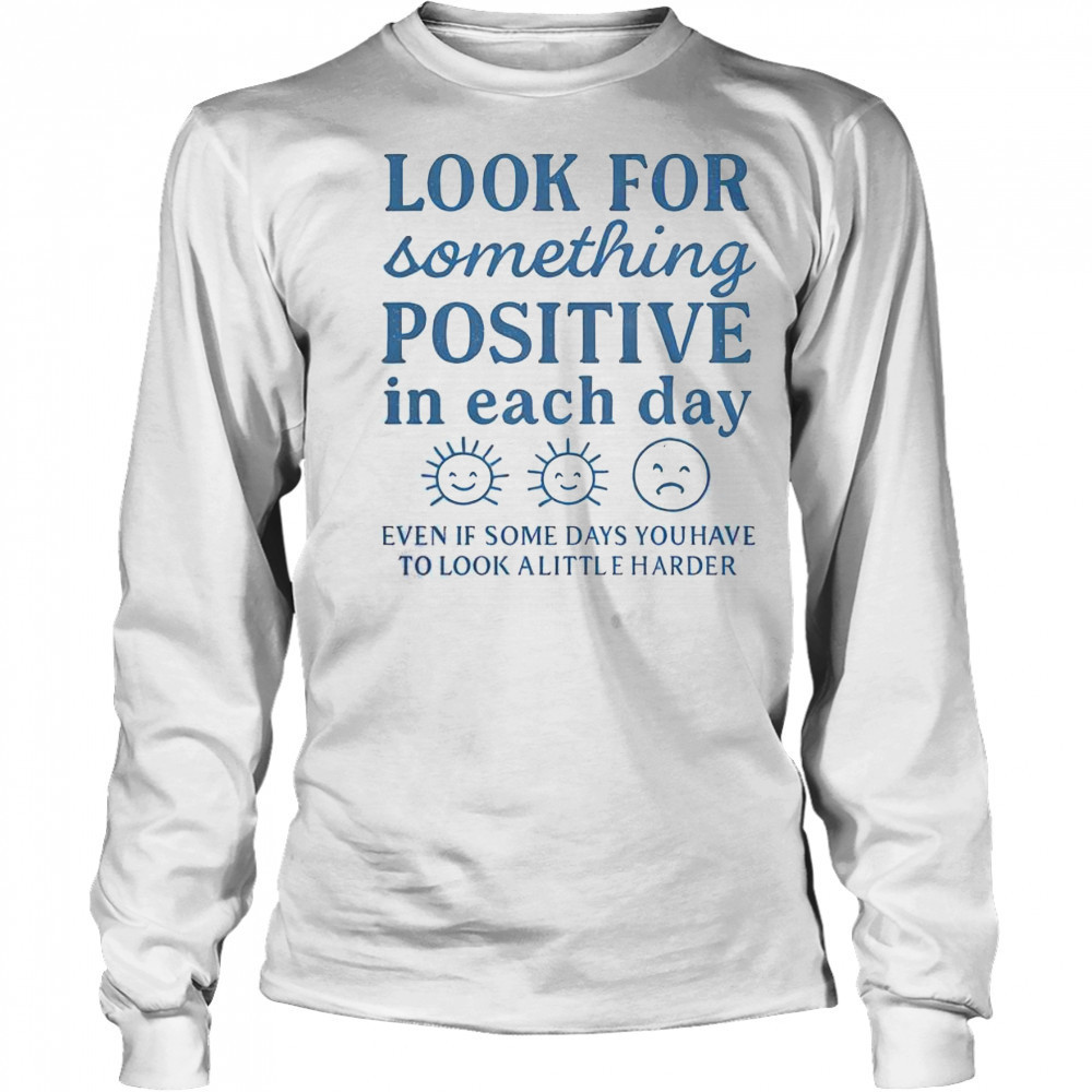 Nice Look For Something Positive In Each Day T-Shirt Long Sleeved