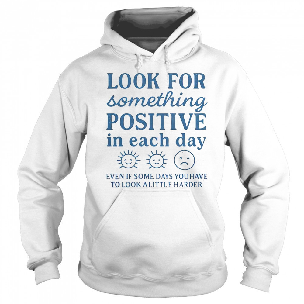 Nice Look For Something Positive In Each Day T-Shirt Hoodie
