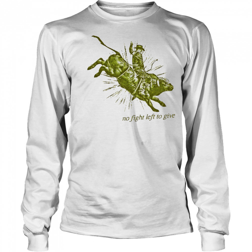 No fight left to give shirt Long Sleeved