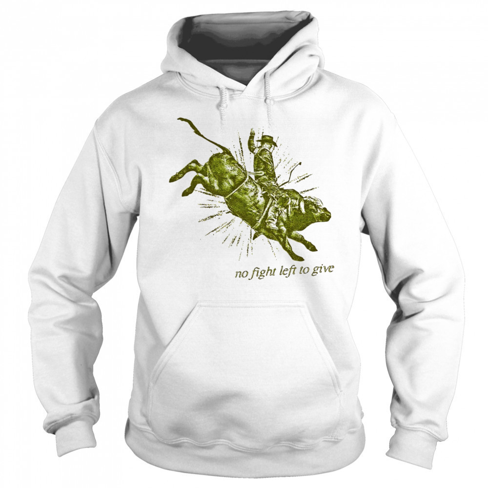 No fight left to give shirt Hoodie
