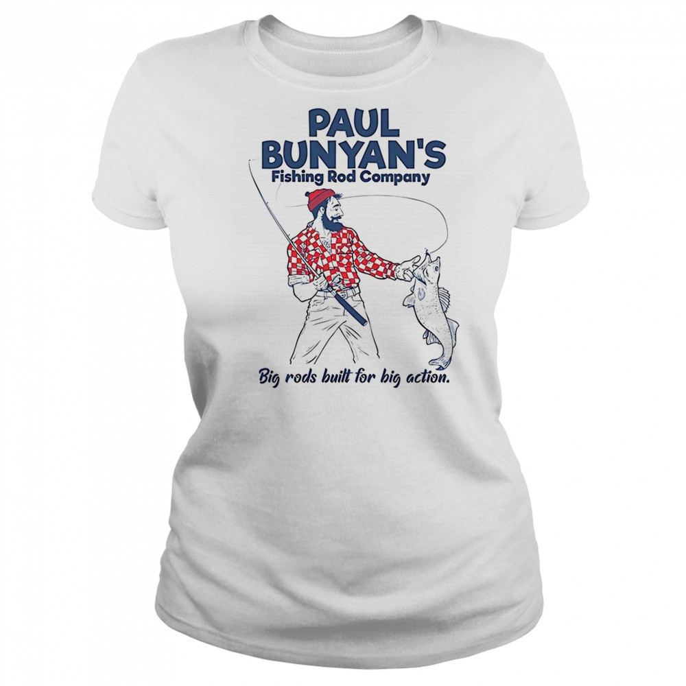 Paul Bunyan’s Fishing Rod Company big rods built for big action shirt Women's T-shirt