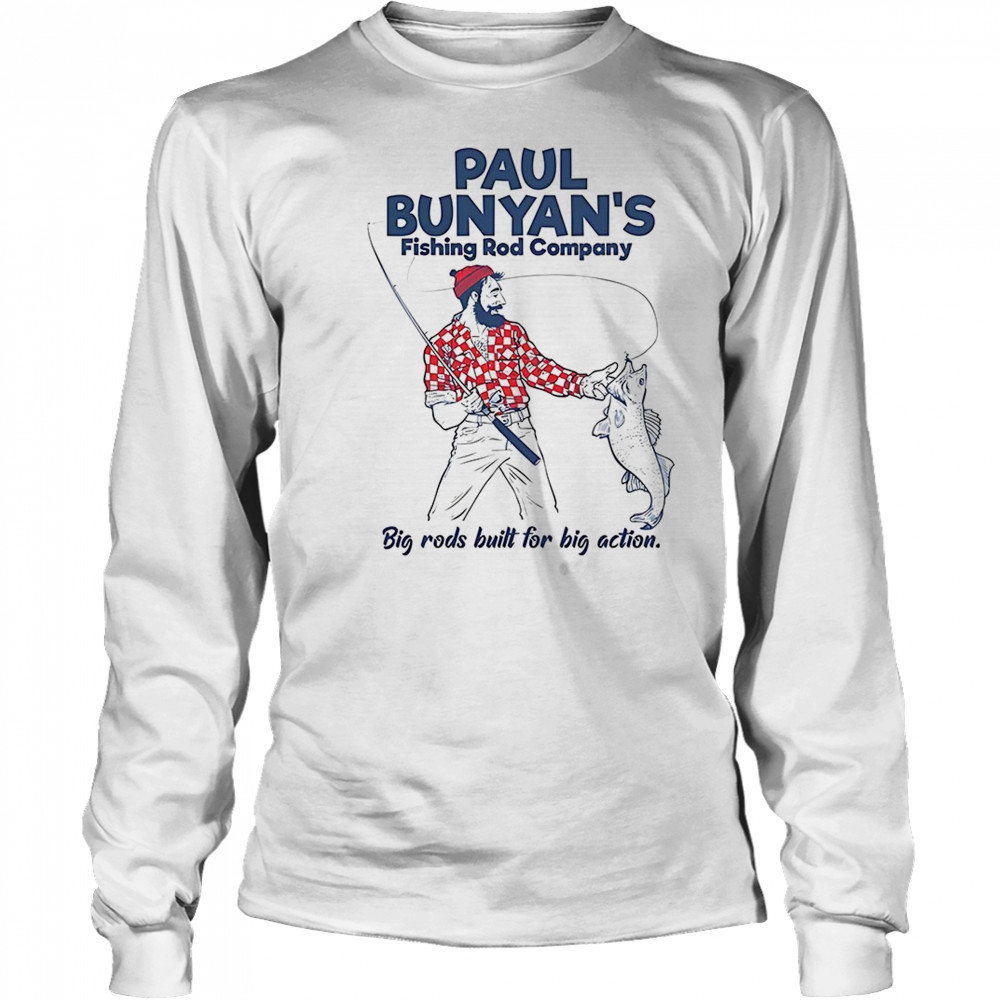 Paul Bunyan’s Fishing Rod Company big rods built for big action shirt Long Sleeved