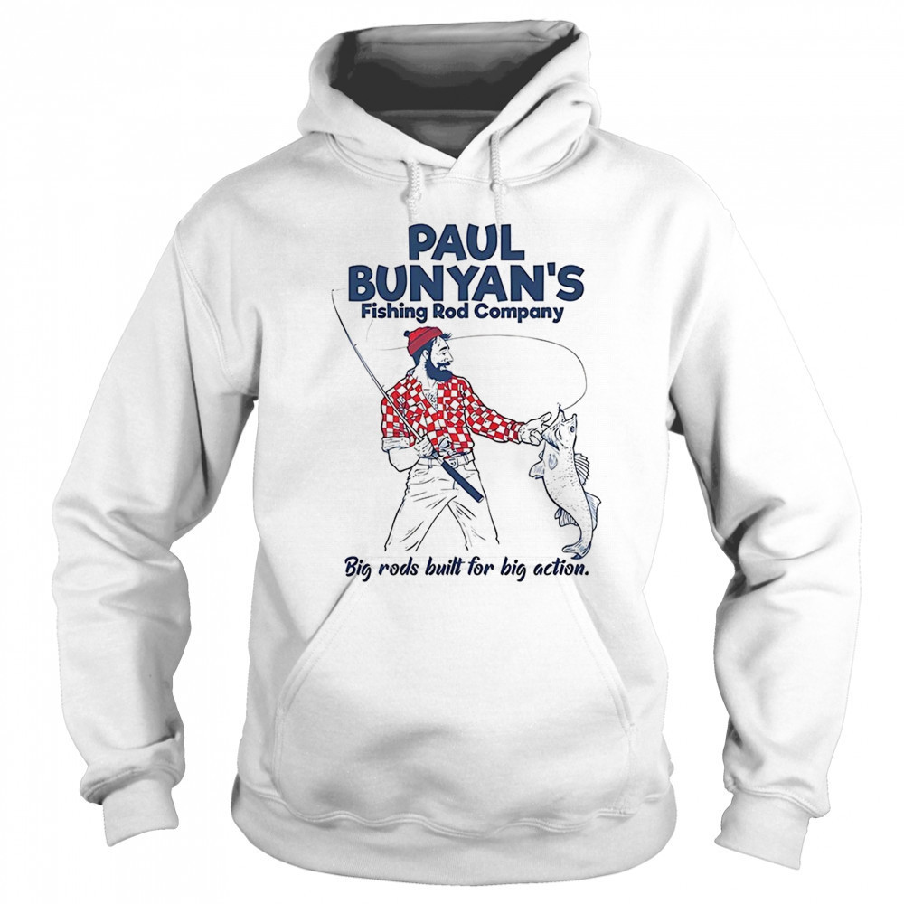Paul Bunyan’s Fishing Rod Company big rods built for big action shirt Hoodie