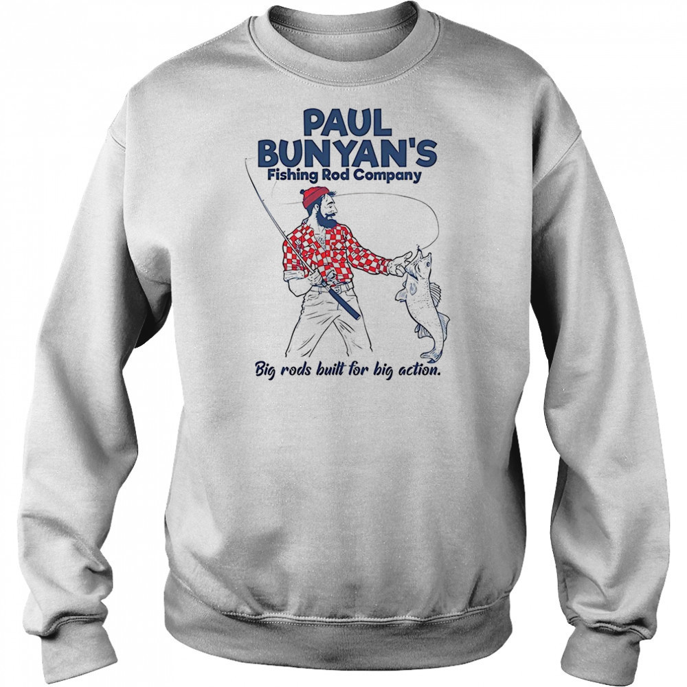 Paul Bunyan’s Fishing Rod Company big rods built for big action shirt Sweatshirt