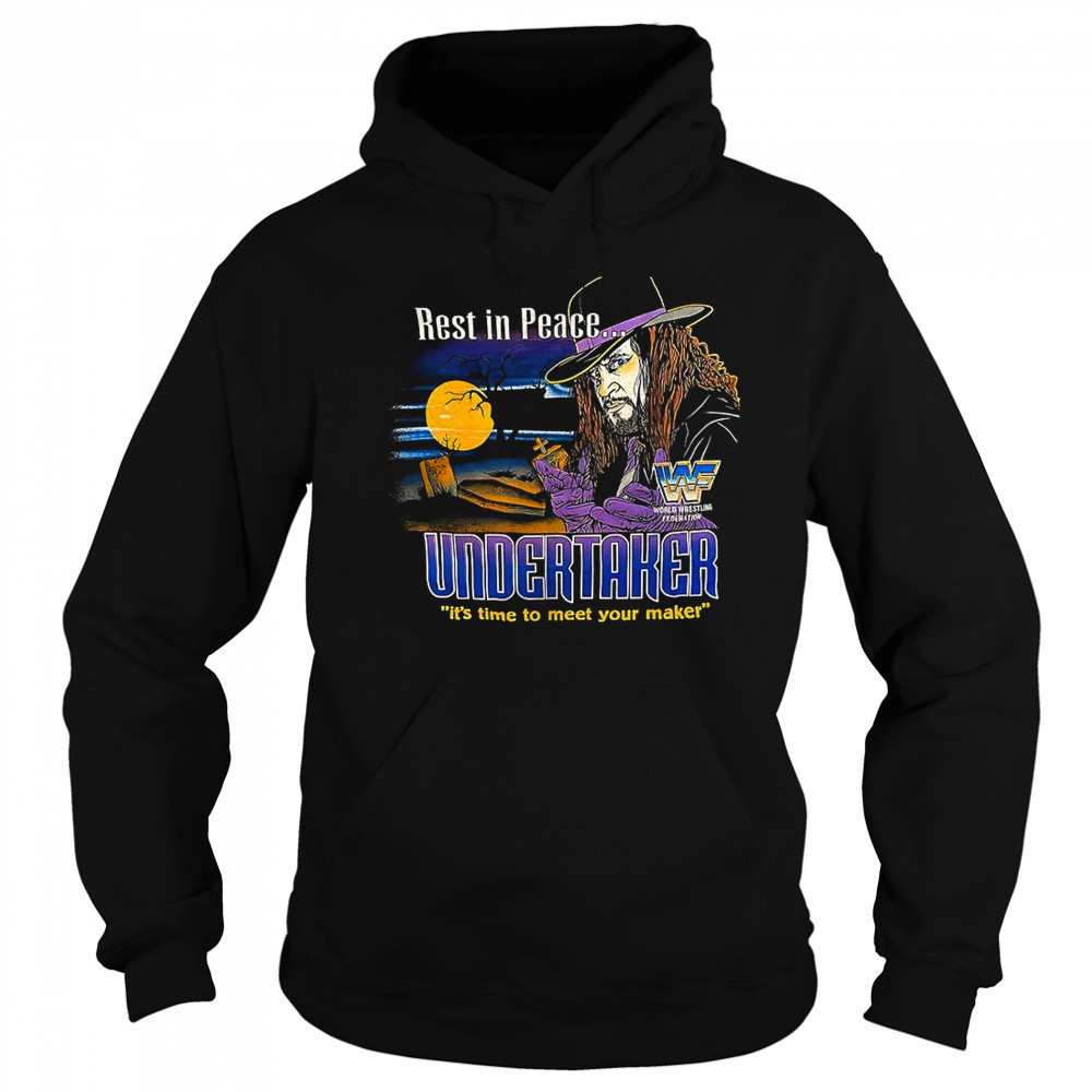Rest in peace Undersaker it’s time to meet your maker shirt Hoodie