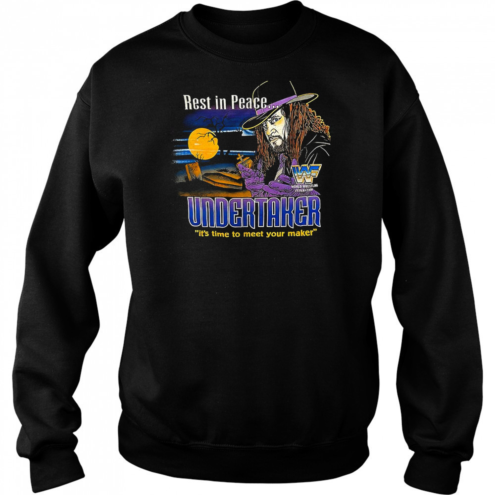 Rest in peace Undersaker it’s time to meet your maker shirt Sweatshirt