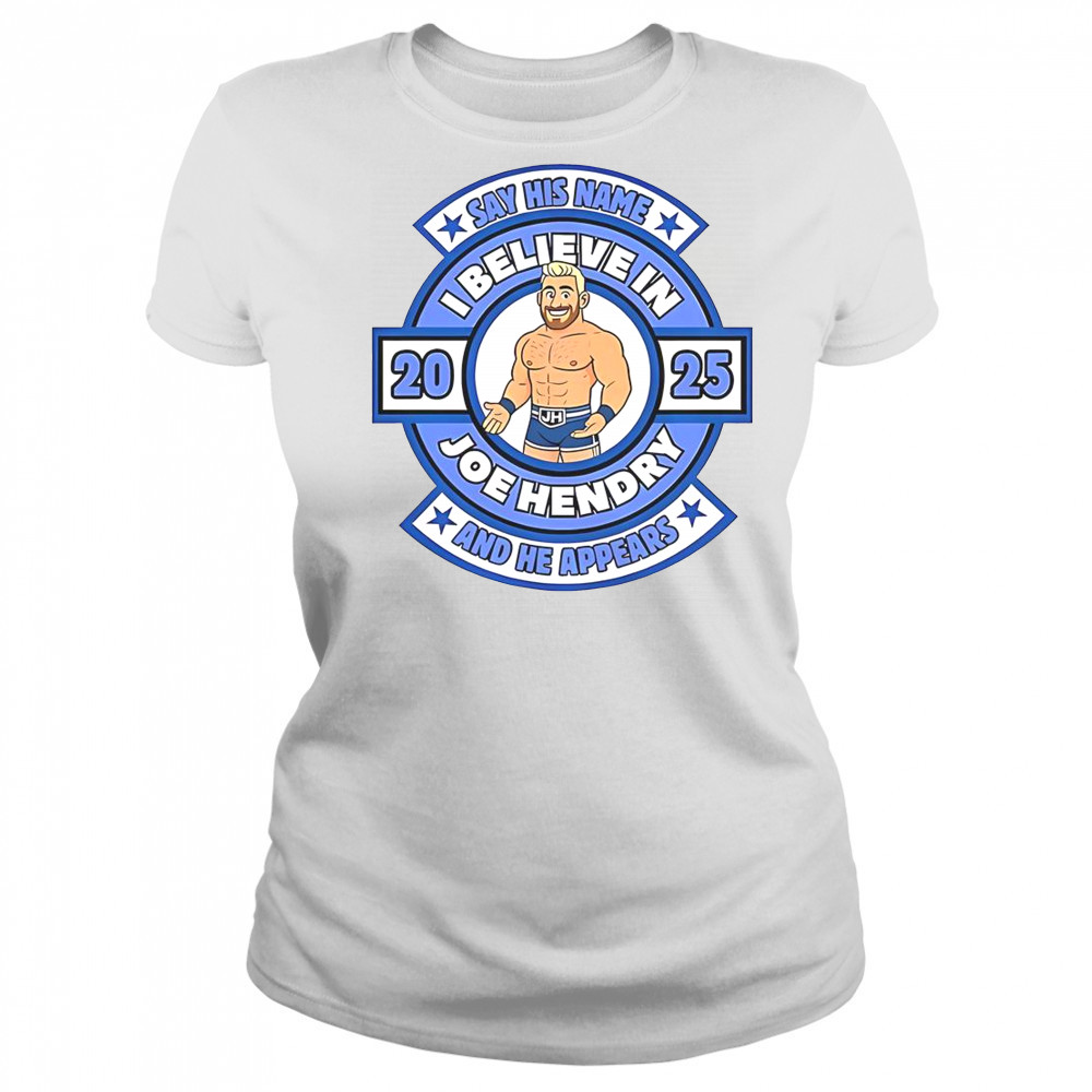 Say His Name And He Appears I Believe In Joe Hendry T-Shirt Women's T-shirt