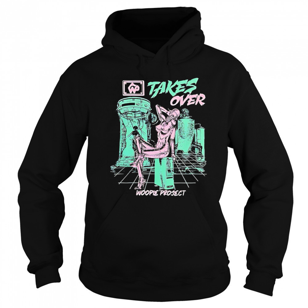Takes Over Woopie Project graphic shirt Hoodie