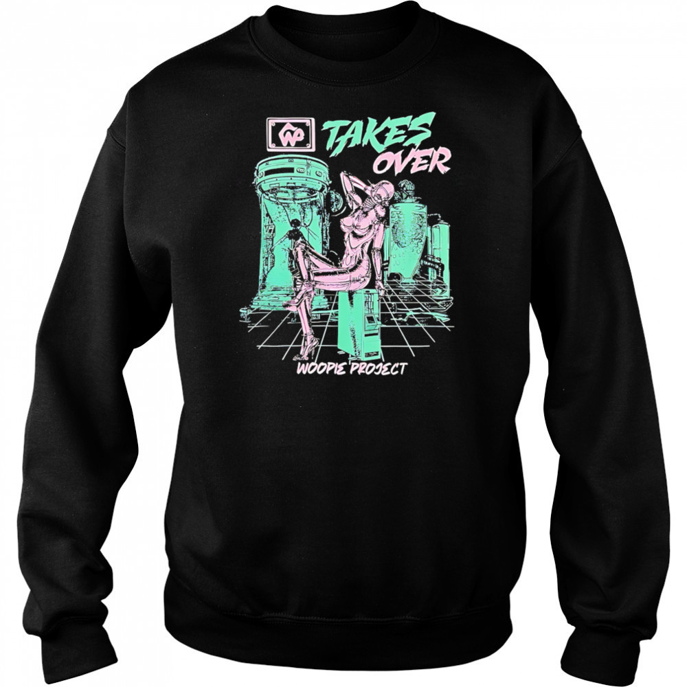 Takes Over Woopie Project graphic shirt Sweatshirt