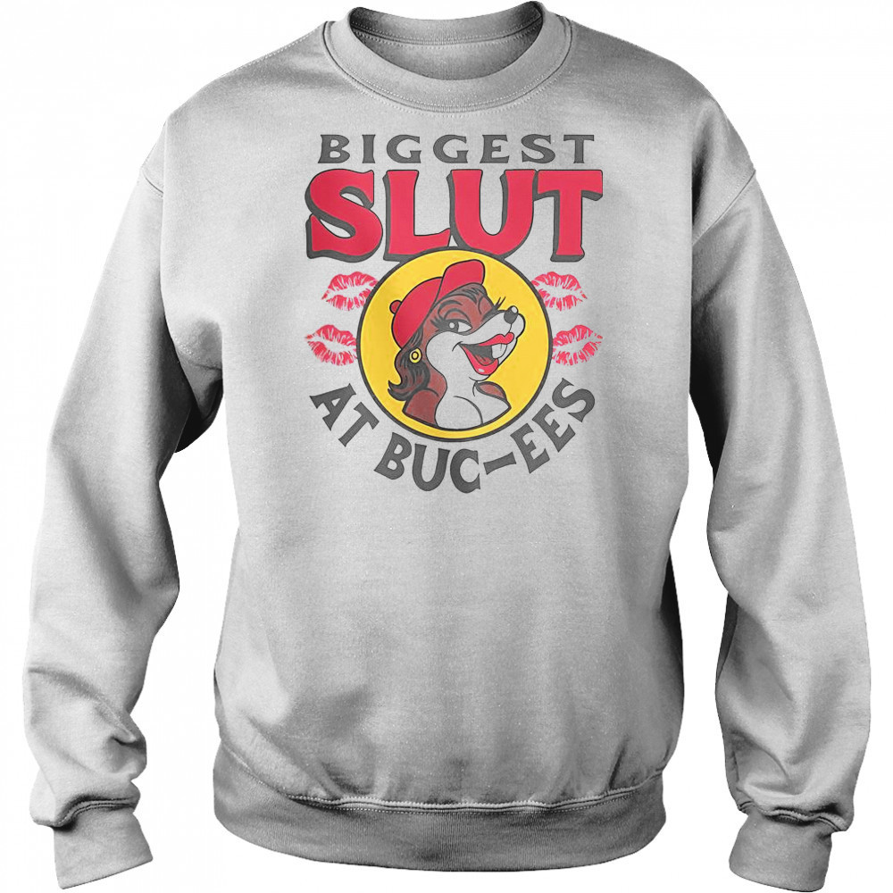The Biggest Slut At Buc-Ee’s The Gas Station T-Shirt Sweatshirt