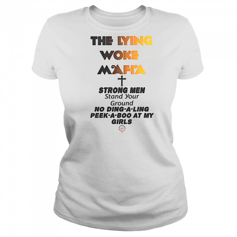 The lying woke mafia strong men love their girls shirt Women's T-shirt