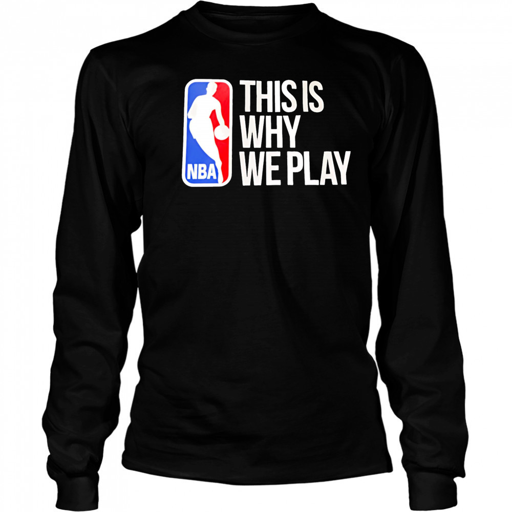 This is why we play nba logo shirt Long Sleeved