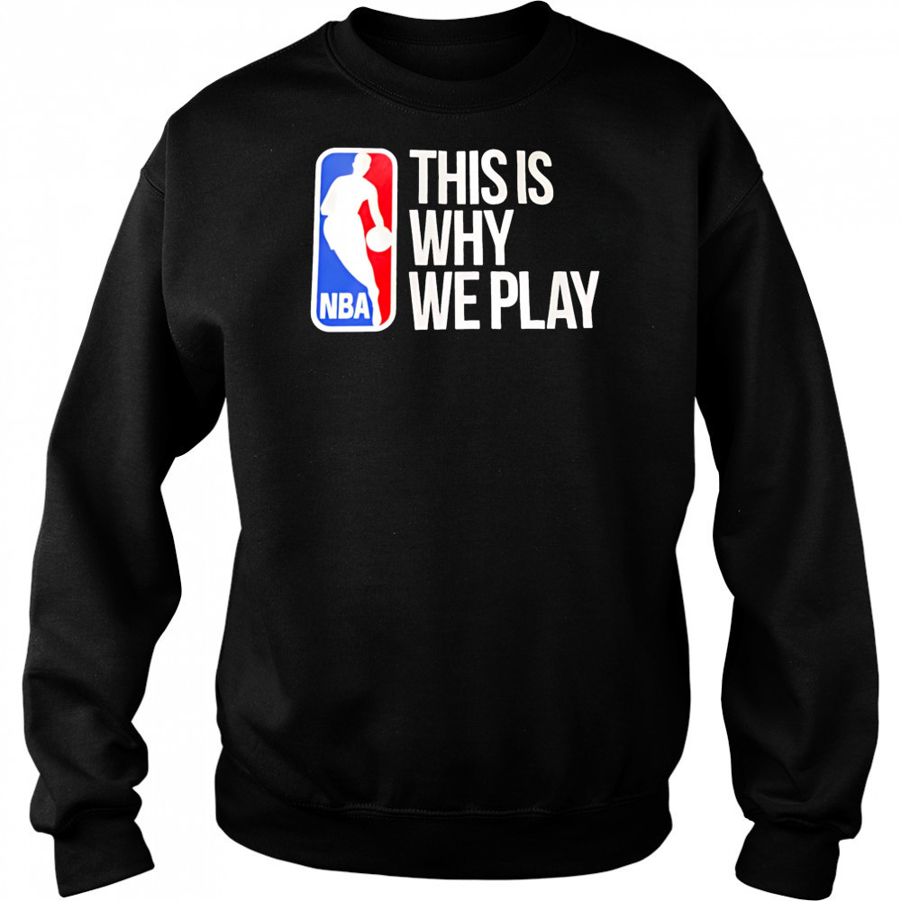 This is why we play nba logo shirt Sweatshirt