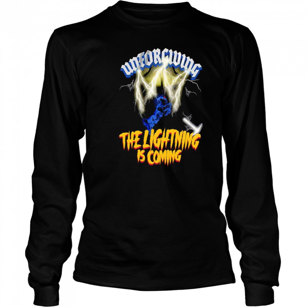 Unforgiving the lightning is coming shirt Long Sleeved